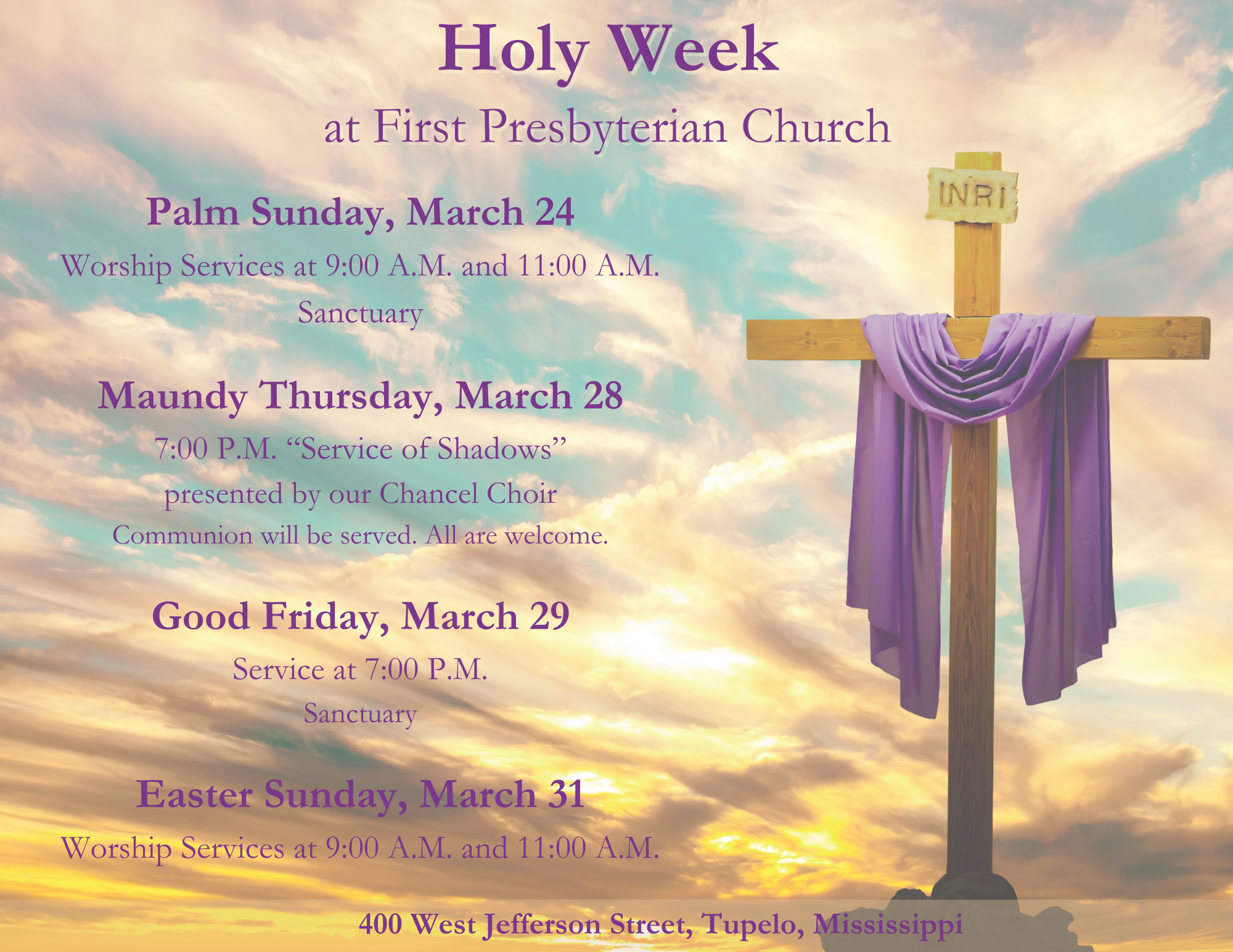 · Palm Sunday, March 24—two services. · Maundy Thursday, March 28 700 p.m.—Chancel Choir’s Service of Shadows with Communion served. · Good Friday, March 29 Service at 700 p.m. · Easter Sunday, Ma